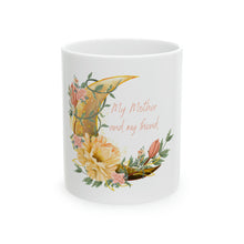 Load image into Gallery viewer, MY MOTHER AND MY FRIEND Ceramic Mug, 11oz